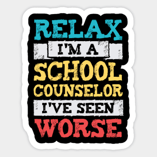 Relax I'm A School Counselor I've Seen Worse Sticker